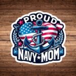 Proud Navy Mom sticker with an anchor, rope and flag-print heart above a Navy Mom banner, on wood